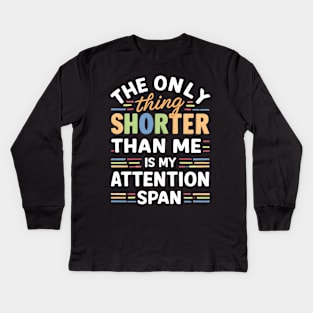 The Only Thing Shorter Than Me Is My Attention Span Kids Long Sleeve T-Shirt